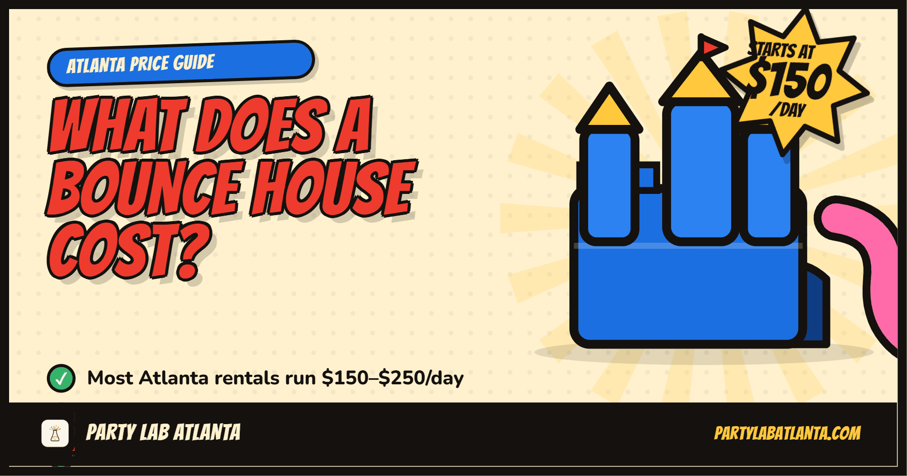 What does a bounce house cost in Atlanta? Most rentals run $150 to $250 per day.